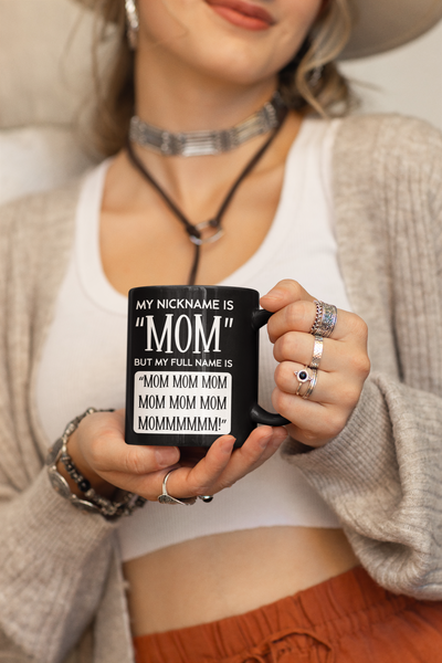 My Nickname Is Mom But My Full Name Is "MOM MOM MOM............MOMMMMMM!"