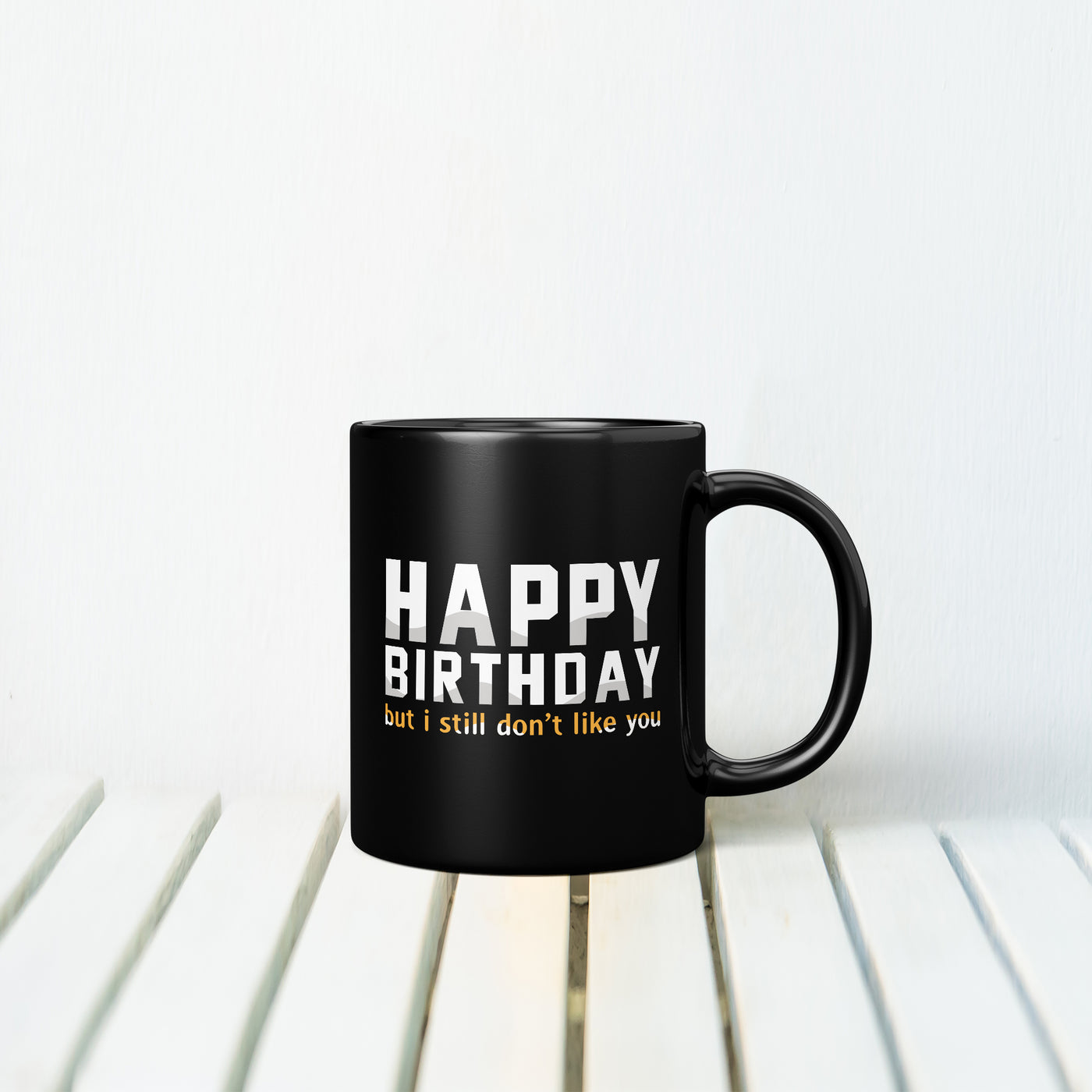 Happy Birthday But I Still Mug