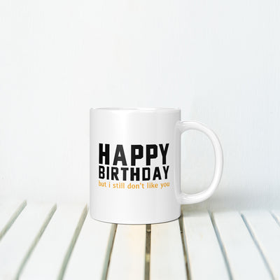 Happy Birthday But I Still Mug