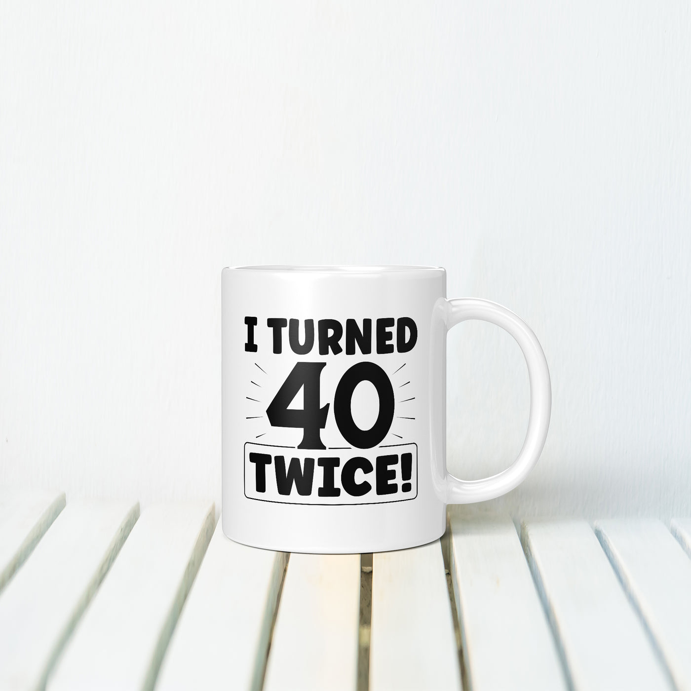 I Turned 40 Twice MUG
