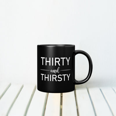 Thirty and Thirsty MUG