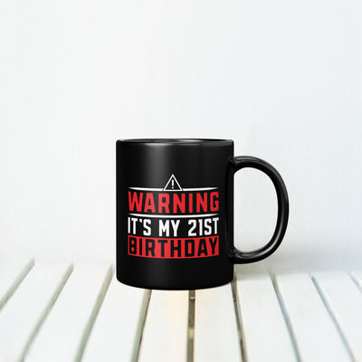 Warning It's My 21st MUG